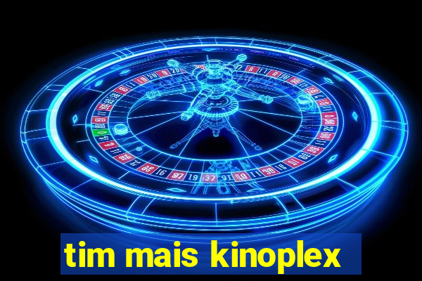 tim mais kinoplex